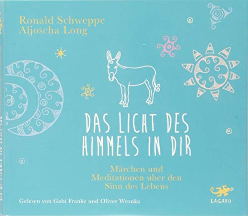 Das Licht des Himmels in dir: Märchen und Meditationen über den Sinn des Lebens von Lagato Verlag e.K.