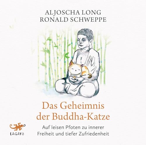 Das Geheimnis der Buddha-Katze: Auf leisen Pfoten zu innerer Freiheit und tiefer Zufriedenheit von Lagato Verlag