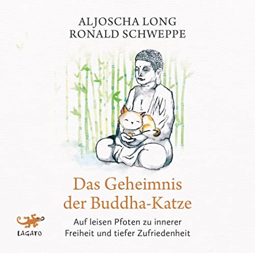 Das Geheimnis der Buddha-Katze: Auf leisen Pfoten zu innerer Freiheit und tiefer Zufriedenheit Das Geheimnis der Buddha-Katze: Auf leisen Pfoten zu innerer Freiheit und tiefer Zufriedenheit von Lagato Verlag