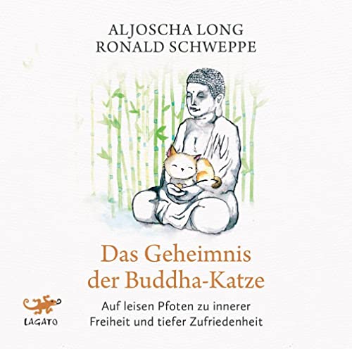 Das Geheimnis der Buddha-Katze: Auf leisen Pfoten zu innerer Freiheit und tiefer Zufriedenheit von Lagato Verlag