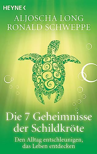 Die 7 Geheimnisse der Schildkröte. Den Alltag entschleunigen, das Leben entdecken