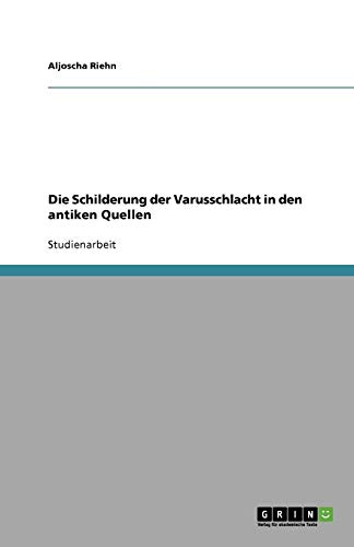 Die Schilderung der Varusschlacht in den antiken Quellen von Books on Demand