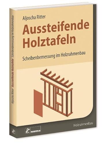 Aussteifende Holztafeln: Scheibenbemessung im Holzrahmenbau von Bruderverlag GmbH