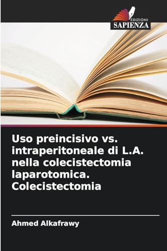 Uso preincisivo vs. intraperitoneale di L.A. nella colecistectomia laparotomica. Colecistectomia: DE von Edizioni Sapienza
