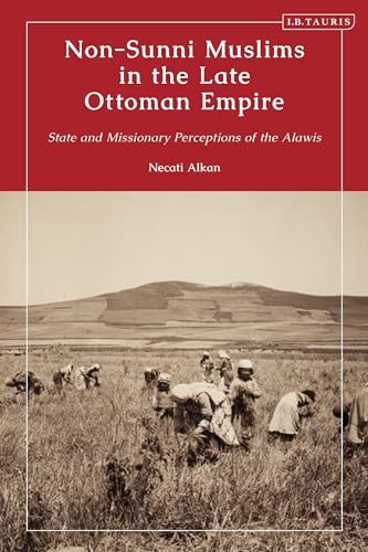 Non-Sunni Muslims in the Late Ottoman Empire: State and Missionary Perceptions of the Alawis Non-Sunni Muslims in the Late Ottoman Empire: State and Missionary Perceptions of the Alawis