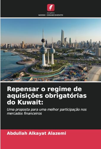 Repensar o regime de aquisições obrigatórias do Kuwait:: Uma proposta para uma melhor participação nos mercados financeiros