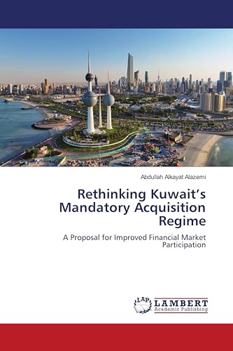 Rethinking Kuwait¿s Mandatory Acquisition Regime: A Proposal for Improved Financial Market Participation von LAP LAMBERT Academic Publishing