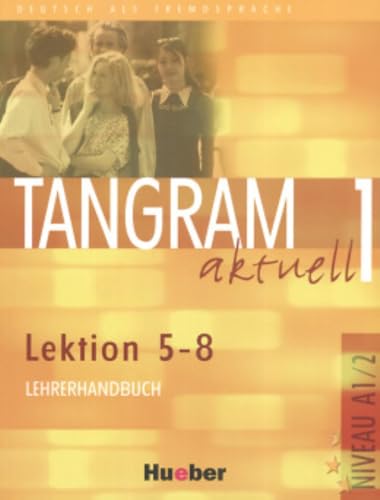Tangram aktuell 1 – Lektion 5–8: Deutsch als Fremdsprache / Lehrerhandbuch Tangram aktuell 1 – Lektion 5–8: Deutsch als Fremdsprache / Lehrerhandbuch