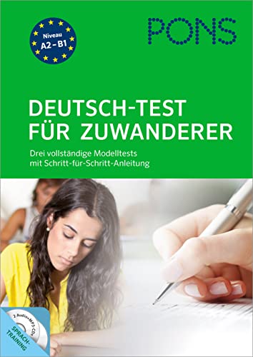 PONS Deutsch-Test für Zuwanderer: Drei vollständige Modelltests mit Schritt-für-Schritt-Anleitung und ausführlichen Lösungen von Pons GmbH