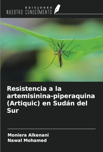 Resistencia a la artemisinina-piperaquina (Artiquic) en Sudán del Sur von Ediciones Nuestro Conocimiento