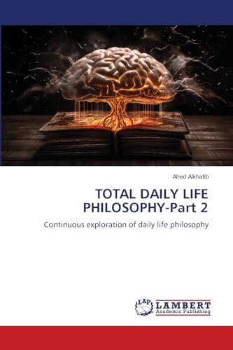 TOTAL DAILY LIFE PHILOSOPHY-Part 2: Continuous exploration of daily life philosophy von LAP LAMBERT Academic Publishing