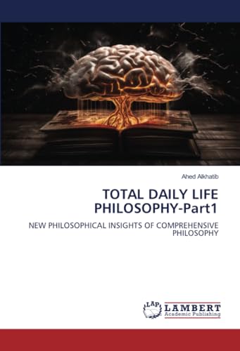 TOTAL DAILY LIFE PHILOSOPHY-Part1: NEW PHILOSOPHICAL INSIGHTS OF COMPREHENSIVE PHILOSOPHY von LAP LAMBERT Academic Publishing