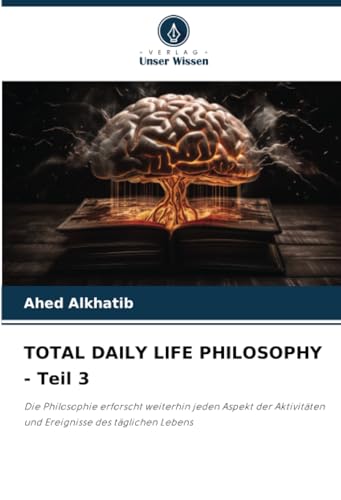 TOTAL DAILY LIFE PHILOSOPHY - Teil 3: Die Philosophie erforscht weiterhin jeden Aspekt der Aktivitäten und Ereignisse des täglichen Lebens