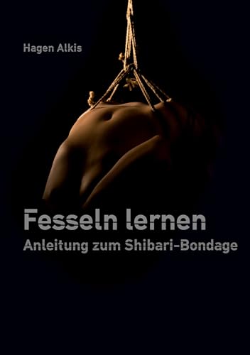 Fesseln lernen: Anleitung zum Shibari Bondage von BoD – Books on Demand