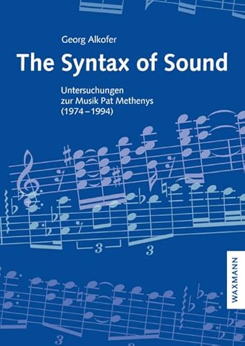 The Syntax of Sound: Untersuchungen zur Musik Pat Methenys (1974–1994) (Internationale Hochschulschriften) von Waxmann Verlag GmbH