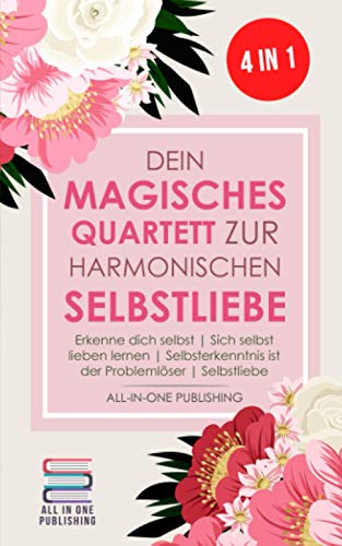 Dein magisches Quartett zur harmonischen Selbstliebe: Erkenne Dich selbst | Sich selbst lieben lernen | Selbsterkenntnis ist der Problemlöser | Selbstliebe Dein magisches Quartett zur harmonischen Selbstliebe: Erkenne Dich selbst | Sich selbst lieben lernen | Selbsterkenntnis ist der Problemlöser | Selbstliebe