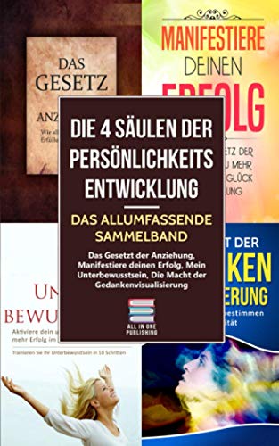 Die 4 Säulen der Persönlichkeitsentwicklung - Das allumfassende Sammelband: Das Gesetz der Anziehung, Manifestiere deinen Erfolg, Mein Unterbewusstsein, Die Macht der Gedankenvisualisierung Die 4 Säulen der Persönlichkeitsentwicklung - Das allumfassende Sammelband: Das Gesetz der Anziehung, Manifestiere deinen Erfolg, Mein Unterbewusstsein, Die Macht der Gedankenvisualisierung
