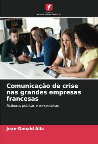 Comunicação de crise nas grandes empresas francesas: Melhores práticas e perspectivas Comunicação de crise nas grandes empresas francesas: Melhores práticas e perspectivas