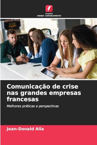 Comunicação de crise nas grandes empresas francesas: Melhores práticas e perspectivas