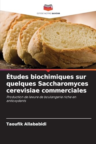 Études biochimiques sur quelques Saccharomyces cerevisiae commerciales: Production de levure de boulangerie riche en antioxydants von Editions Notre Savoir