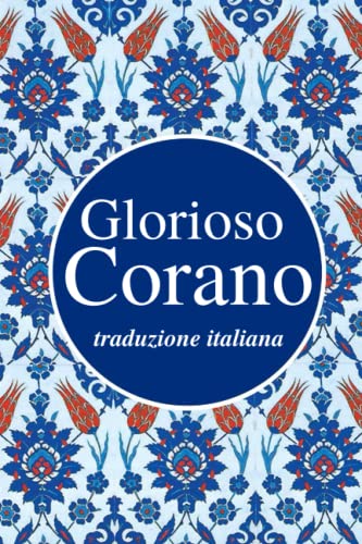 Glorioso Corano: traduzione italiana von Goodword