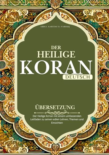 Koran in Deutscher Übersetzung: Der Heilige Ko’ran mit einem umfassenden Leitfaden zu seinen edlen Lehren, Themen und Einsichten Koran in Deutscher Übersetzung: Der Heilige Ko’ran mit einem umfassenden Leitfaden zu seinen edlen Lehren, Themen und Einsichten von Independently published