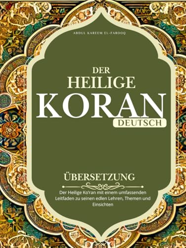 Koran in Deutscher Übersetzung: Der Heilige Ko’ran mit einem umfassenden Leitfaden zu seinen edlen Lehren, Themen und Einsichten Koran in Deutscher Übersetzung: Der Heilige Ko’ran mit einem umfassenden Leitfaden zu seinen edlen Lehren, Themen und Einsichten von Independently published