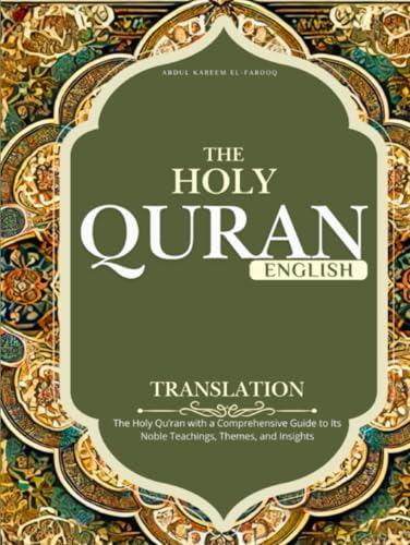 Quran in English Translation: The Holy Qu’ran with a Comprehensive Guide to Its Noble Teachings, Themes, and Insights Quran in English Translation: The Holy Qu’ran with a Comprehensive Guide to Its Noble Teachings, Themes, and Insights von Independently published