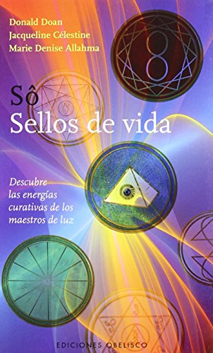 Sô, sellos de vida : descubre las energías curativas de los maestros de luz (ESTUDIOS Y DOCUMENTOS)