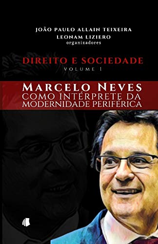 Direito e Sociedade - volume 1: Marcelo Neves como intérprete da modernidade periférica von CLUBE DE AUTORES