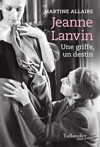Jeanne Lanvin: Une griffe, un destin von TALLANDIER