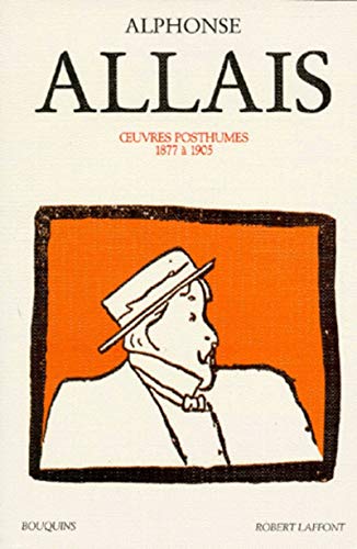 Alphonse Allais - Oeuvres tome 2 posthumes (02): Tome 2, 1877 à 1905 von BOUQUINS