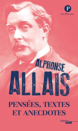 Pensées Textes et Anecdotes, de Alphonse Allais -Nouvelle édition 2016