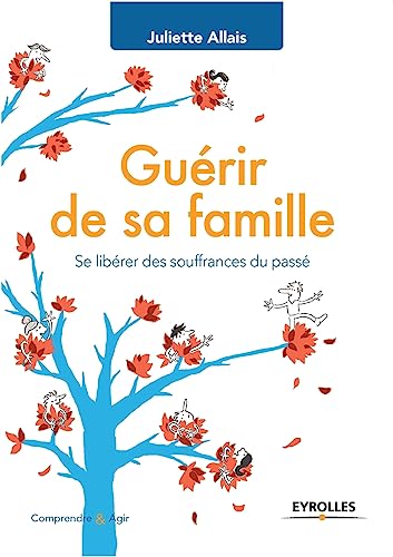 Guérir de sa famille: Se libérer des souffrances du passÃ(c).