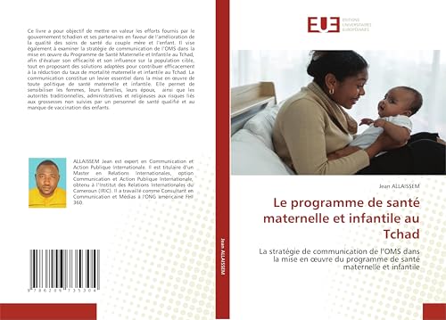 Le programme de santé maternelle et infantile au Tchad: La stratégie de communication de l'OMS dans la mise en ¿uvre du programme de santé maternelle et infantile von Éditions universitaires européennes