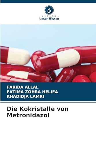 Die Kokristalle von Metronidazol: DE von Verlag Unser Wissen