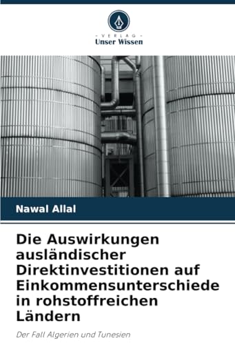 Die Auswirkungen ausländischer Direktinvestitionen auf Einkommensunterschiede in rohstoffreichen Ländern: Der Fall Algerien und Tunesien von Verlag Unser Wissen