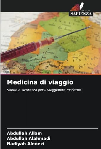 Medicina di viaggio: Salute e sicurezza per il viaggiatore moderno von Edizioni Sapienza