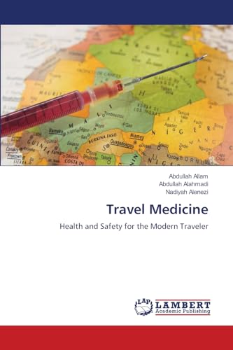 Travel Medicine: Health and Safety for the Modern Traveler von LAP LAMBERT Academic Publishing