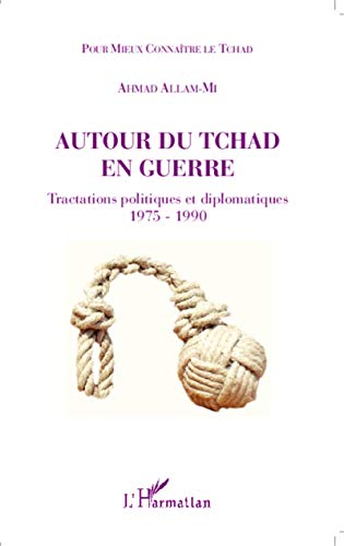 Autour du Tchad en guerre: Tractations politiques et diplomatiques 1975 - 1990 von L'HARMATTAN