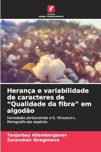 Herança e variabilidade de caracteres de “Qualidade da fibra” em algodão: Variedades pertencentes a G. Hirsutum L. Monografia das espécies von Edições Nosso Conhecimento