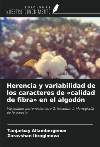 Herencia y variabilidad de los caracteres de «calidad de fibra» en el algodón: Variedades pertenecientes a G. Hirsutum L. Monografía de la especie von Ediciones Nuestro Conocimiento