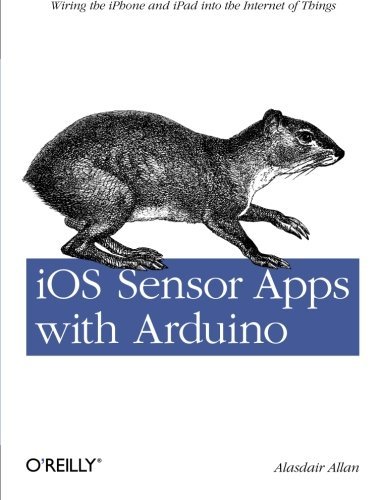 (IOS Sensor Apps with Arduino: Wiring the Iphone and Ipad Into the Internet of Things) BY (Allan, Alasdair) on 2011