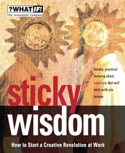 Sticky Wisdom: How to Start a Creative Revolution at Work (What If) von Wiley