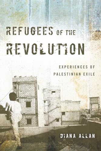Refugees of the Revolution: Experiences of Palestinian Exile (Stanford Studies in Middle Eastern and Islamic Societies and Cultures)