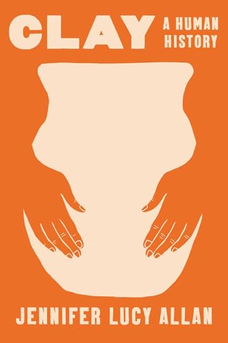 Clay: A Human History von Pegasus Books