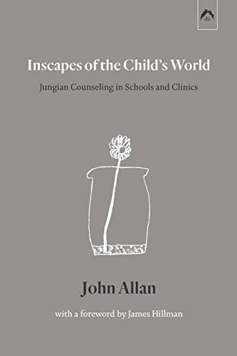 Inscapes of the Child’s World: Jungian Counseling in Schools and Clinics