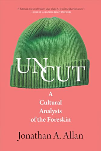 Uncut: A Cultural Analysis of the Foreskin (The Exquisite Corpse) von University of Regina Press