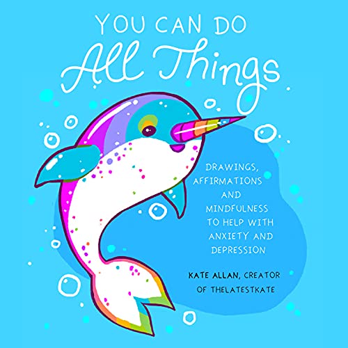 You Can Do All Things: Drawings, Affirmations and Mindfulness to Help With Anxiety and Depression (Book Gift for Women) (TheLatestKate) von Mango