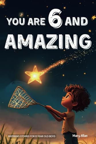 You Are 6 And Amazing! Inspiring Stories For 6 Year Old Boys: 15 Motivating Tales About Courage, Confidence, Friendships and Imagination (You Are Amazing!) You Are 6 And Amazing! Inspiring Stories For 6 Year Old Boys: 15 Motivating Tales About Courage, Confidence, Friendships and Imagination (You Are Amazing!) von Success Seeds